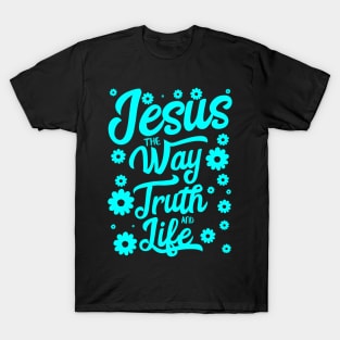 Jesus the way truth and life with flowers in cyan color T-Shirt